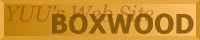 [BOXWOOD - YUU's Web Site -]